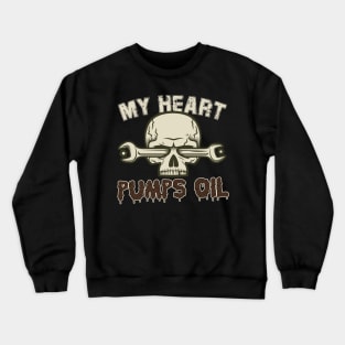 My Heart Pumps Oil Crewneck Sweatshirt